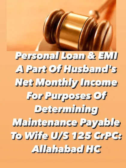 When calculating maintenance, a husband's personal loan and EMI payments are considered part of his net monthly income. This ensures a more accurate and fair assessment of his financial capacity.