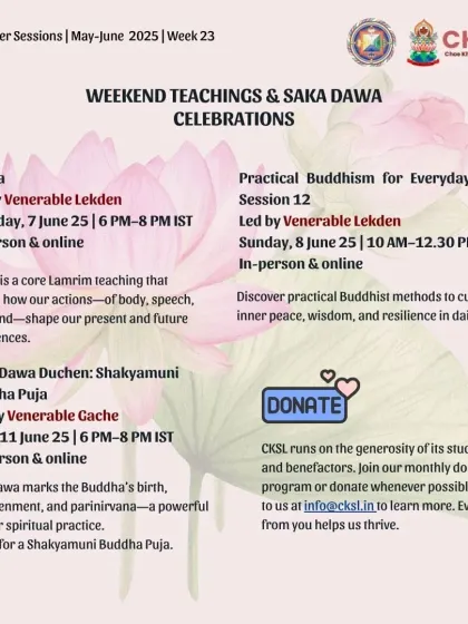 Our schedule for the Saka Dawa Duchen celebrations, a powerful time for spiritual practice marking the Buddha's birth, enlightenment, and parinirvana. The event includes a Shakyamuni Buddha Puja led by a venerable teacher.