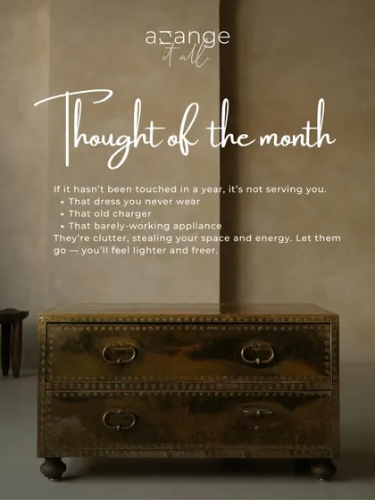 A thought for the month: if it hasn't been touched in a year, it's not serving you. Letting go of that old dress or broken appliance is about reclaiming your space and energy.