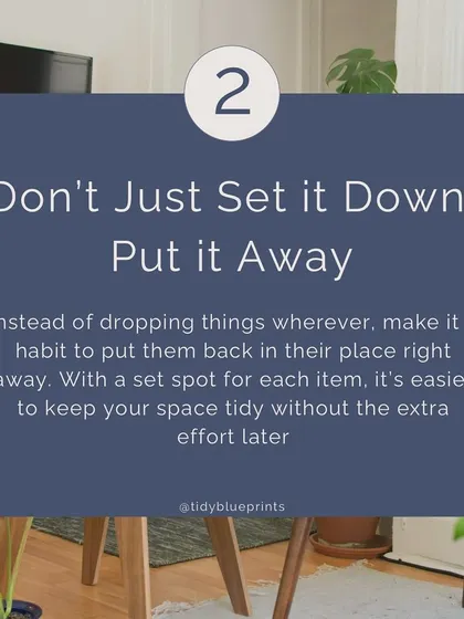 Rule #2 for a clutter-free home: Don't just set it down, put it away. Having a set spot for each item makes it easier to keep your space tidy.