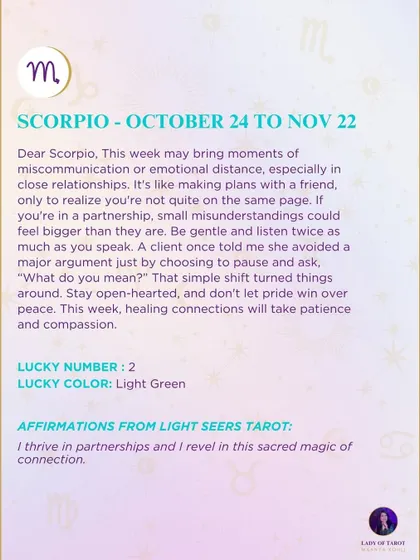 A weekly tarot prediction for Scorpio. This week may bring moments of miscommunication. Be gentle and listen twice as much as you speak.