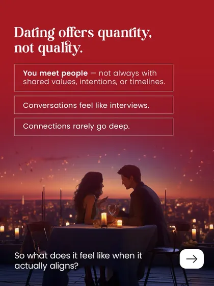 Dating often offers quantity, not quality, with conversations that feel like interviews. What does it feel like when it actually aligns? It feels like a purposeful connection.