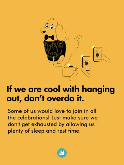 If we are cool with hanging out, don't overdo it. We still need plenty of sleep and rest time, even during celebrations.