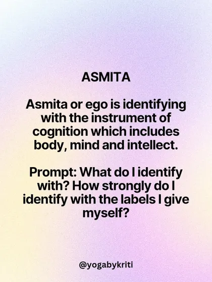 'Asmita' or ego is another Klesha. It is the identification with our body, mind, and intellect. A prompt for reflection: What labels do I identify with, and how strongly?