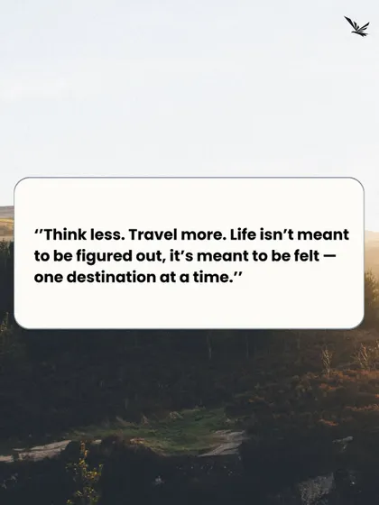 Think less, travel more. Life is meant to be felt, one destination at a time. Let this be your mantra.