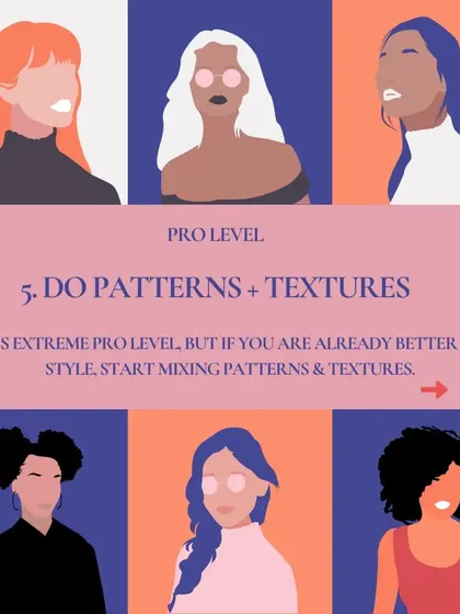 Extreme Pro Tip: Mix patterns and textures. Once you are comfortable with your style, playing with different patterns and textures can add depth and personality to your outfits.