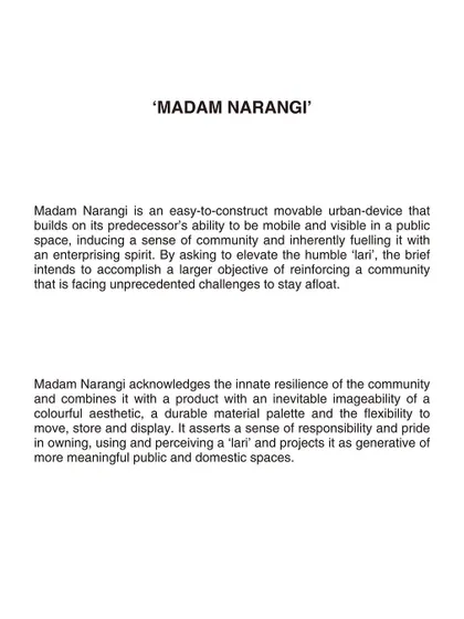 The project's brief was to elevate the humble 'lari' into a device that instills pride and a sense of community. Madam Narangi was conceived as a resilient, colorful, and flexible tool to support a community facing economic challenges.
