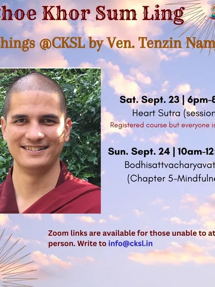 Venerable Tenzin Namjong leads teachings on the "Heart Sutra" and "Bodhisattvacharyavatara." These sessions delve into the profound topics of emptiness and the path of the Bodhisattva.