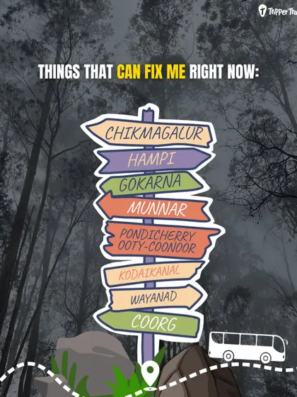 What can fix you right now? A quick trip to Chikmagalur, Hampi, Gokarna, or Munnar. We run trips to all these places and more, every single weekend.