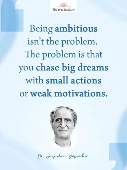 Dr. Jayadeva Yogendra on ambition: Being ambitious isn't the problem. The problem is that you chase big dreams with small actions or weak motivations.