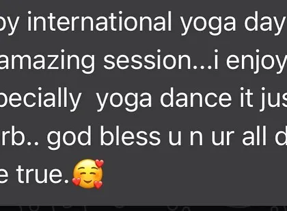 "Happy international yoga day..it was amazing session..i enjoyed it lot." I am so grateful for these kind words and the joy my students feel in class.