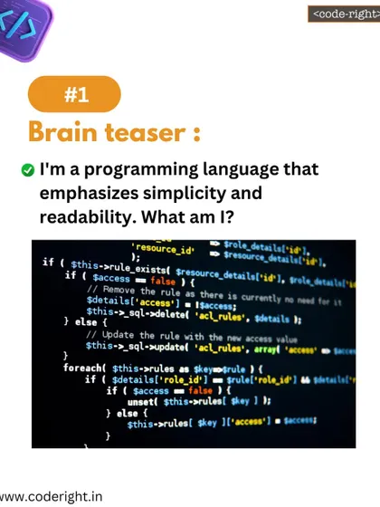 Brain Teaser: I'm a programming language that emphasizes simplicity and readability. What am I? This riddle points to a language like Python, known for its clean syntax.
