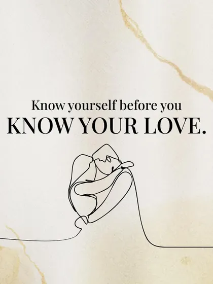 The most important relationship you have is with yourself. Knowing yourself deeply is the first and most crucial step before you can truly know and connect with a partner.