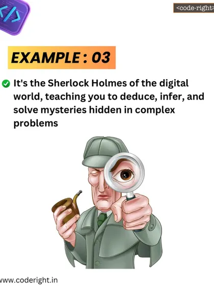 Analogy 3: Computational thinking is the Sherlock Holmes of the digital world. It teaches you to deduce, infer, and solve mysteries hidden within complex problems by looking for clues and patterns.