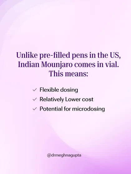 In India, Mounjaro is available in vials, unlike the pre filled pens in the US. This allows for more flexible and customized dosing, including the potential for microdosing, which can also make the treatment more cost effective for my patients.