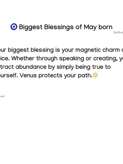 The biggest blessing for May-born individuals is their magnetic charm and voice. Venus protects your path, helping you attract abundance by simply being yourself.