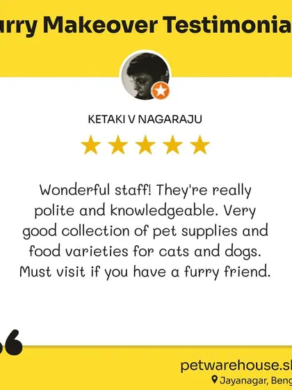 Ketaki V Nagaraju loves our wonderful staff and great collection of supplies for both cats and dogs at our Jayanagar store.