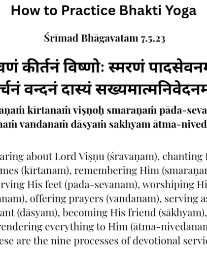 The Srimad Bhagavatam outlines nine processes of devotional service, including hearing about the Divine (shravanam), chanting (kirtanam), and remembering (smaranam).