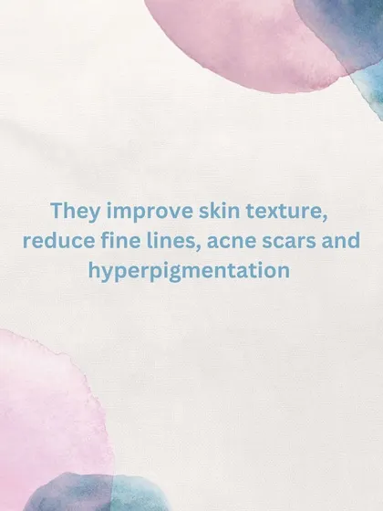 These treatments can improve skin texture, reduce fine lines, help fade acne scars, and address hyperpigmentation.