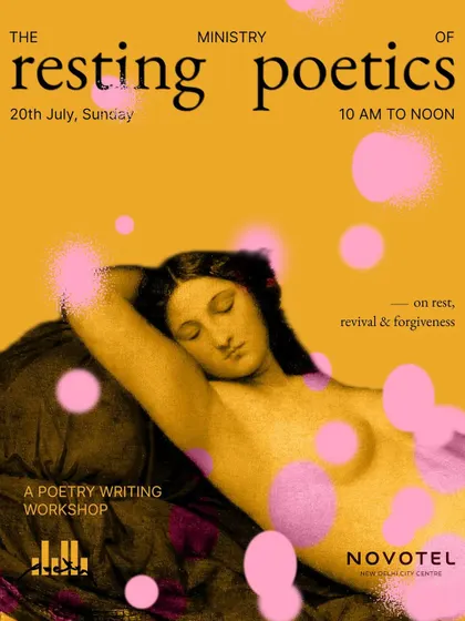 'The Resting Poetics', a workshop on rest, revival, and forgiveness. A gentle reflection at the end of a mad week, held at the Novotel New Delhi.