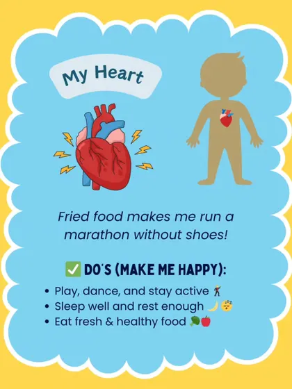 My Heart says: "Fried food makes me run a marathon without shoes!" To keep our hearts healthy, I teach kids the importance of staying active, getting enough sleep, and eating fresh, wholesome food.