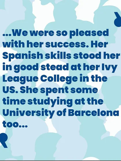 Another proud parent shares her daughter's success story. After studying with us, she had no trouble conversing in Spanish during her time at an Ivy League college and the University of Barcelona.