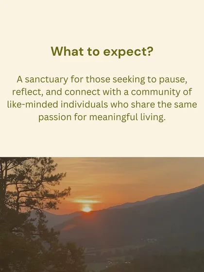 What can you expect? A sanctuary to pause, reflect, and connect with a community of like-minded individuals who are also seeking a more meaningful way of living.