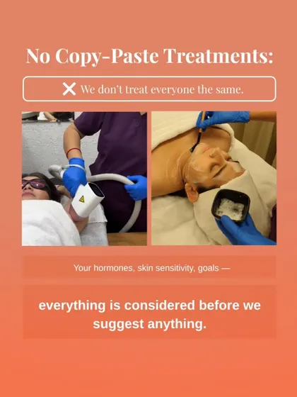 We do not offer copy paste treatments. Your hormones, skin sensitivity, and goals are all considered before we suggest a personalized plan that is right for you.