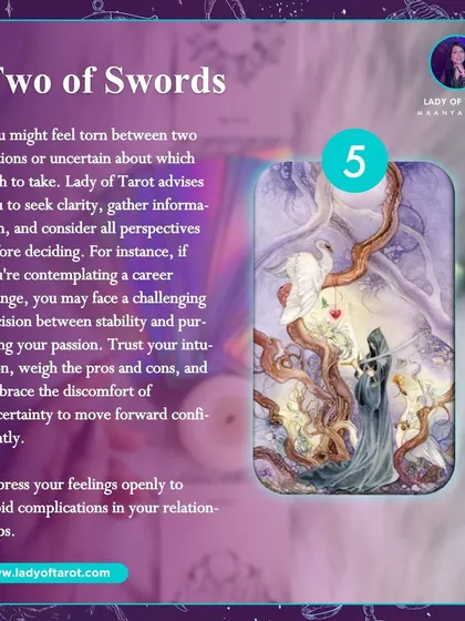 The Two of Swords appears when you feel torn between two options. This card advises you to seek clarity, weigh the pros and cons, and trust your intuition to move forward confidently.