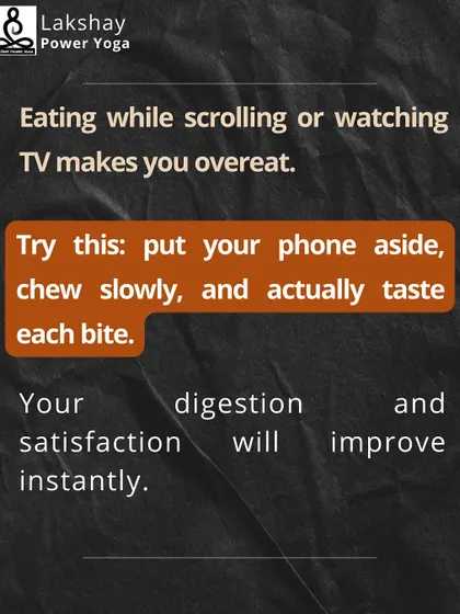 A simple tip for mindful eating: put your phone aside, chew slowly, and actually taste each bite. Your digestion and satisfaction will improve instantly, and you'll be less likely to overeat.