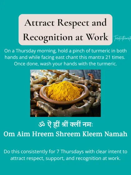 If you feel your hard work is going unnoticed, this Thursday turmeric ritual can help. The mantra "Om Aim Hreem Shreem Kleem Namah" is designed to attract respect, support, and recognition at your workplace.
