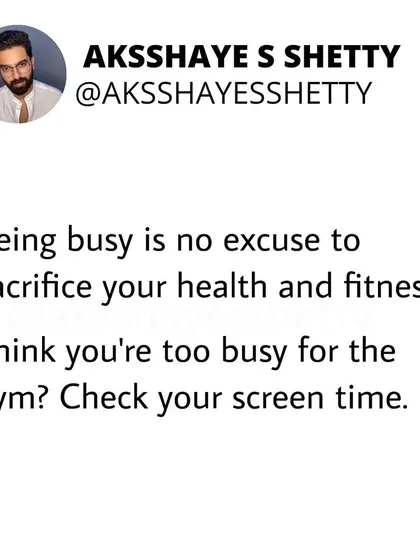 Being busy is not an excuse to sacrifice your health. If your health suffers, you can be replaced at work, but your family can't replace you. Check your screen time if you think you're "too busy."