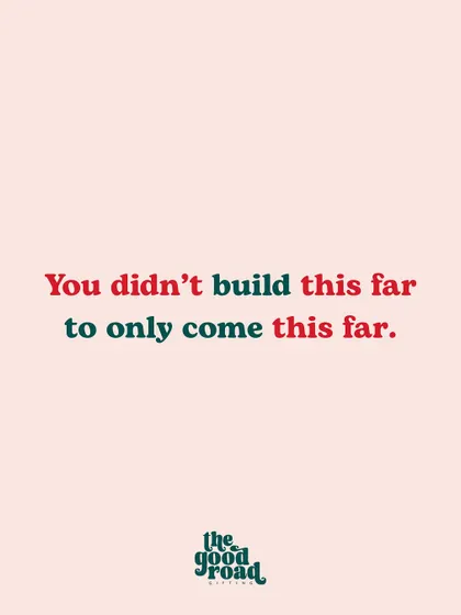 A powerful reminder: "You didn't build this far to only come this far." This is for those moments when quitting feels like an option.