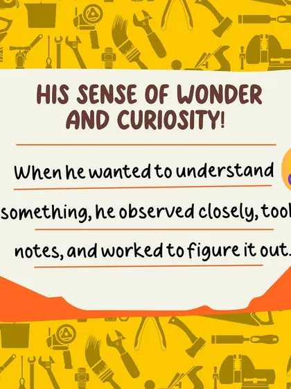 The greatest strength of Leonardo da Vinci was his sense of wonder and curiosity. He learned by observing, taking notes, and figuring things out himself.