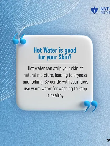 Myth: Hot water is good for your skin. Fact: Hot water strips your skin of its natural oils, leading to dryness and itching. It's always better to use lukewarm water.
