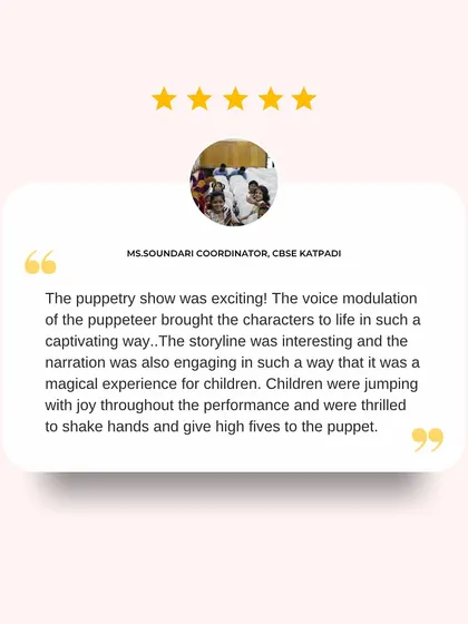 A wonderful review from a school coordinator: "The voice modulation of the puppeteer brought the characters to life in such a captivating way."