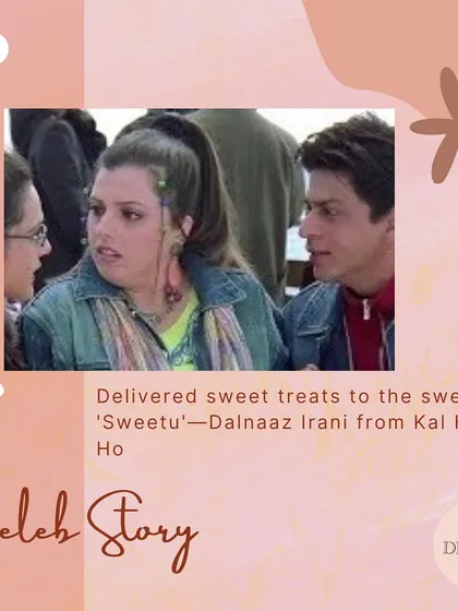 A graphic celebrating our delivery of sweet treats to Delnaaz Irani, the sweetest 'Sweetu' from Kal Ho Naa Ho.