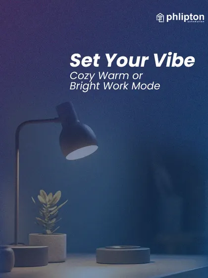 I let you set your vibe, whether it's a cozy warm light for relaxing or a bright work mode for productivity. My system adapts to your needs throughout the day.