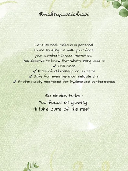 Makeup is personal, and you deserve to know that what's being used on your face is 100% clean and safe. I take care of the hygiene and product quality, so you can focus on glowing.