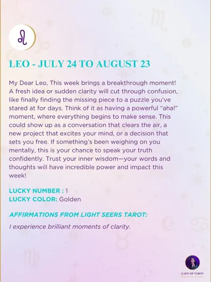 A weekly tarot reading for Leo. This week brings a breakthrough moment. A fresh idea or sudden clarity will cut through confusion, like finding the missing piece to a puzzle.