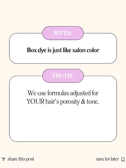 Myth: Box dye is the same as salon colour. Truth: I use professional formulas that are custom-mixed for your hair's specific porosity, tone, and condition to ensure a beautiful, even result without unnecessary damage.