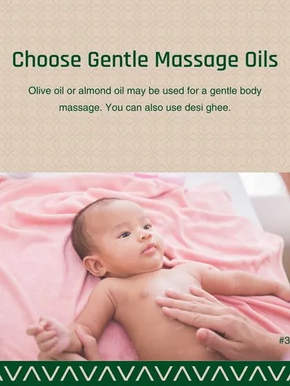 A gentle body massage with olive oil, almond oil, or even desi ghee can be very beneficial for a baby's skin. This helps to moisturize the skin and is a wonderful bonding experience.