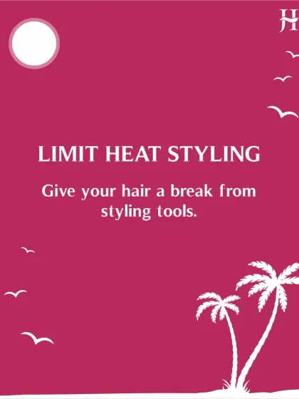 Limit heat styling during the hot months. Give your hair a break from damaging styling tools and embrace more natural looks.