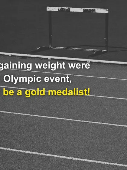 If gaining weight were an Olympic event, I'd be a gold medalist! If you feel this, let's work on a new sport together.