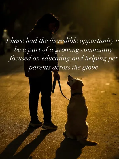 It has been an incredible opportunity to be part of a growing global community focused on educating and helping pet parents. My goal is to provide a safe space for learning and support.