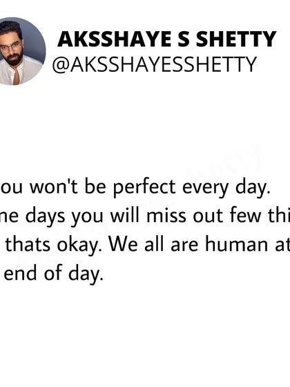 You won't be perfect every day. Some days you will miss a few things, and that's okay. We are all human. The goal is consistency, not perfection.