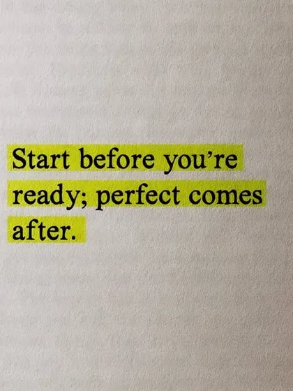 Start before you're ready; perfect comes after. You become what you do regularly, so just begin.