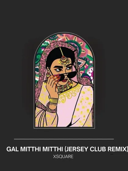 'Gal Mitthi Mitthi' gets a Jersey Club remix by XSquare for my Desi Dubs compilation.