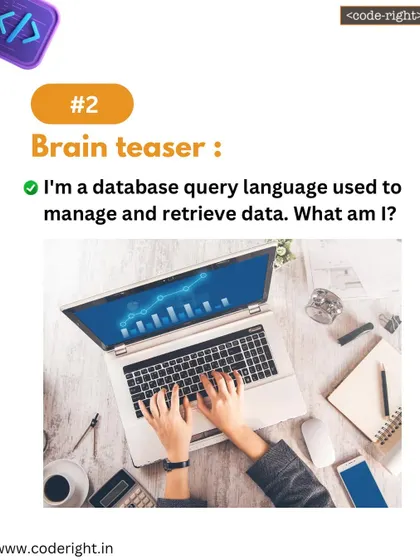 Brain Teaser: I'm a database query language used to manage and retrieve data. What am I? A puzzle that introduces SQL, the language of databases.