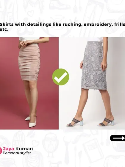 Skirts with details like ruching, embroidery, or frills are great for camouflaging hip dips and creating a flattering shape.